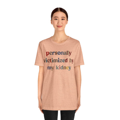 Personally Victimized By My Kidney Shirt, Kidney Disease Warrior, Gift for Kidney Survivor, Kidney Survivor Shirt, Kidney Awareness, T1545