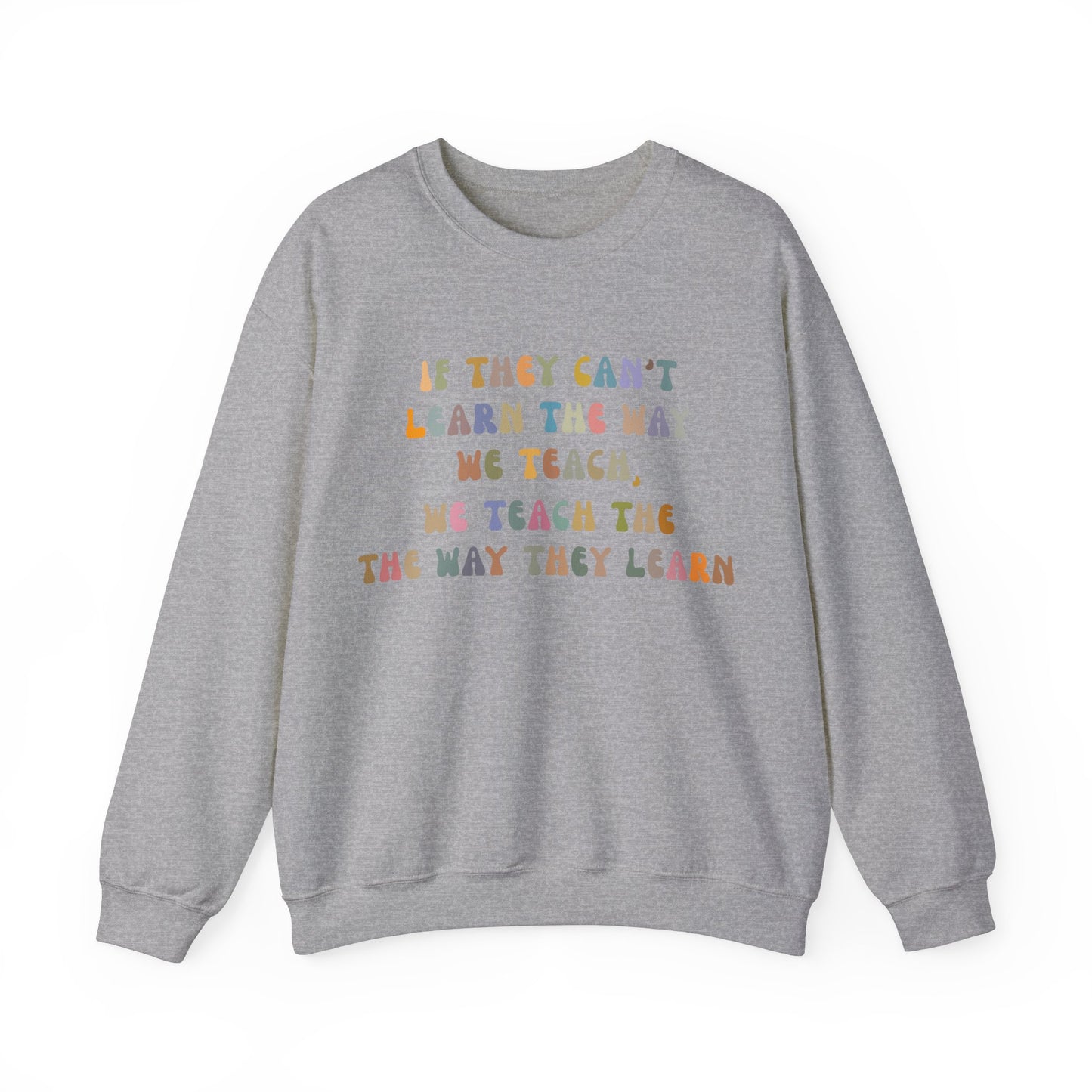 If They Can't Learn The Way We Teach, We Teach The Way They Learn Sweatshirt, ABA Sweatshirt, Behavioral Specialist Sweatshirt, S1154