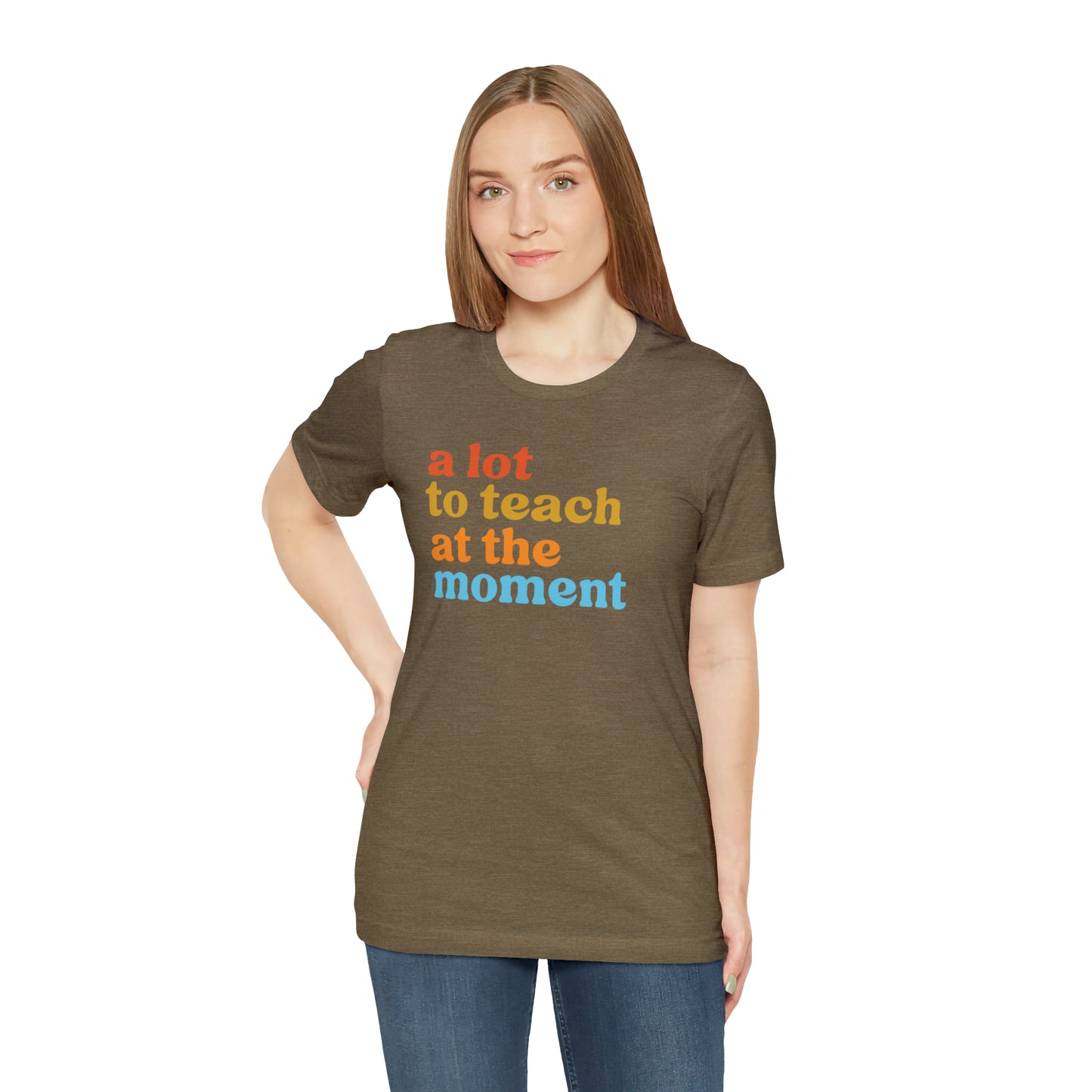 Motivational Shirt, A Lot To Teach At The Moment Shirt, Teacher Shirt, Teacher Appreciation, Back To School Shirt, T501