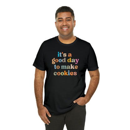 It's A Good Day to Make Cookies Shirt, ute Tee for Pastry Chef, Cookie Lover, Baking Mom Shirt, T402