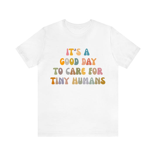 It's A Good Day To Care For Tiny Humans Shirt, Nurse Appreciation Shirt, Baby Nurse Shirt, Neonatal Intensive Care Unit Shirt, T1294