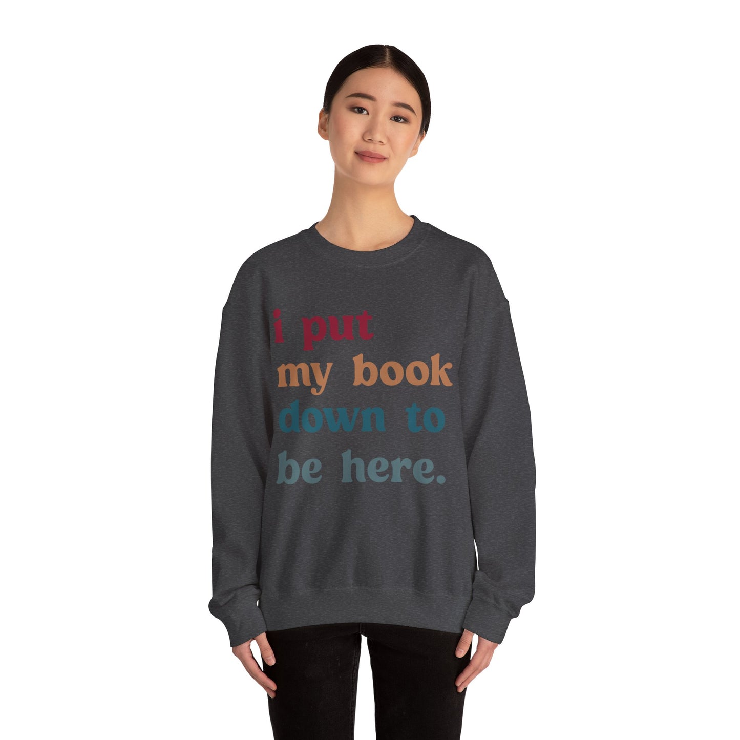 I Put My Book Down To Be Here Sweatshirt, Bookworm Gift, Librarian Sweatshirt, Book Lovers Club Sweatshirt, Book Nerd Sweatshirt, S1224