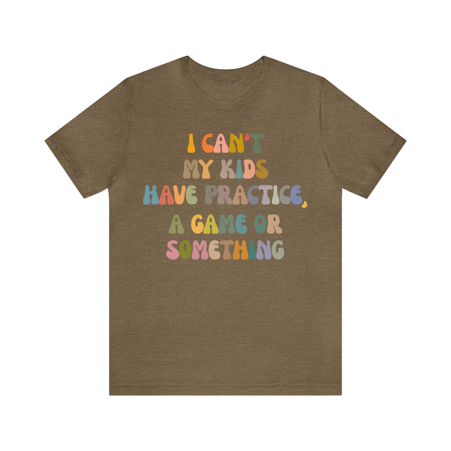 I Can't My Kids Have Practice A Game Or Something Shirt, Funny Sports Mom Shirt, Baseball Mom Shirt Soccer Mom Gift Game Season Shirt, T1440