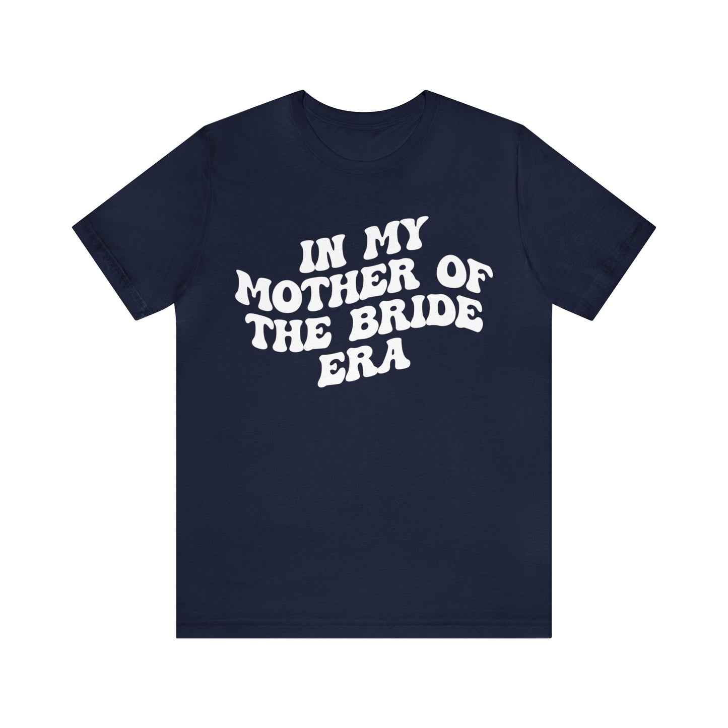 In My Mother of the Bride Era Shirt, Bridal Party Shirt for Mom, Retro Wedding Shirt for Mom, Engagement Shirt, Cute Wedding Gift, T1351