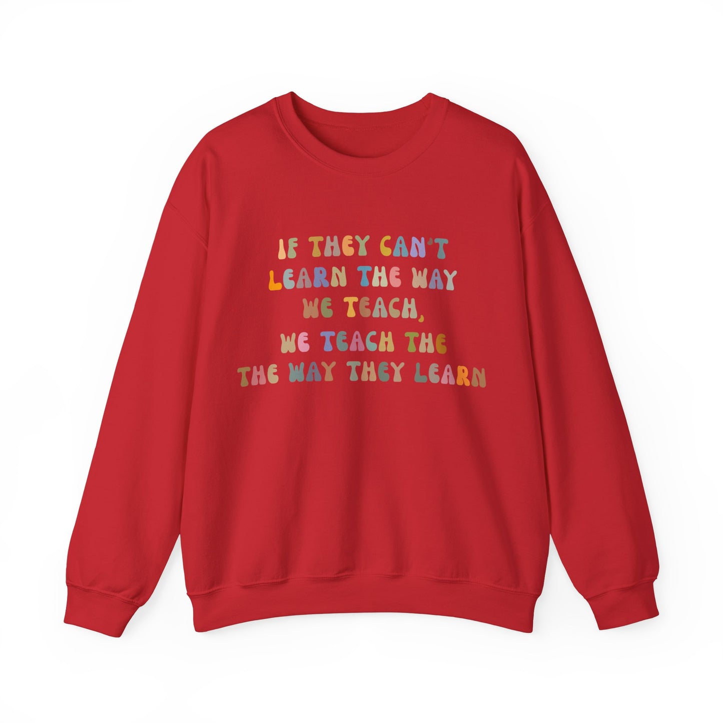 If They Can't Learn The Way We Teach, We Teach The Way They Learn Sweatshirt, ABA Sweatshirt, Behavioral Specialist Sweatshirt, S1154