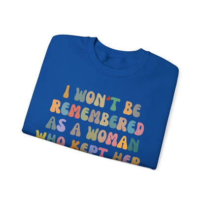 I Won't Be Remembered As A Woman Who Kept Her Mouth Shut Sweatshirt, Women Rights Equality, Women's Power Sweatshirt, S1088