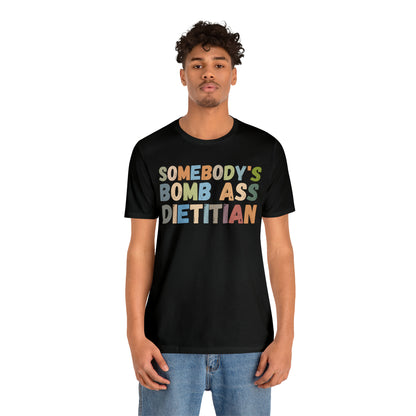 Funny Dietetics Shirt, Somebody's Bomb Ass Dietitian Shirt, Nutritionist Shirt, T297