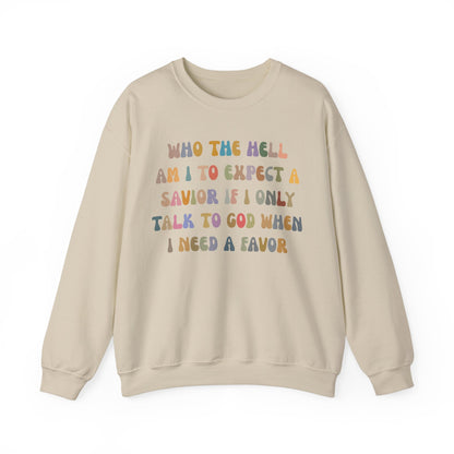 Who The Hell Am I To Expect A Savior Sweatshirt, Godly Woman Sweatshirt, Christian Sweatshirt for Mom, Jesus Lover Sweatshirt, S1252