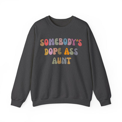 Somebody's Dope Ass Aunt Sweatshirt, Best Aunt Sweatshirt, New Aunt Sweatshirt, Funny Aunt Sweatshirt, Favorite Aunt Sweatshirt, S1209