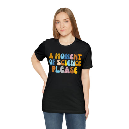 A Moment Of Science Please Shirt, Science Lover Shirt, T239