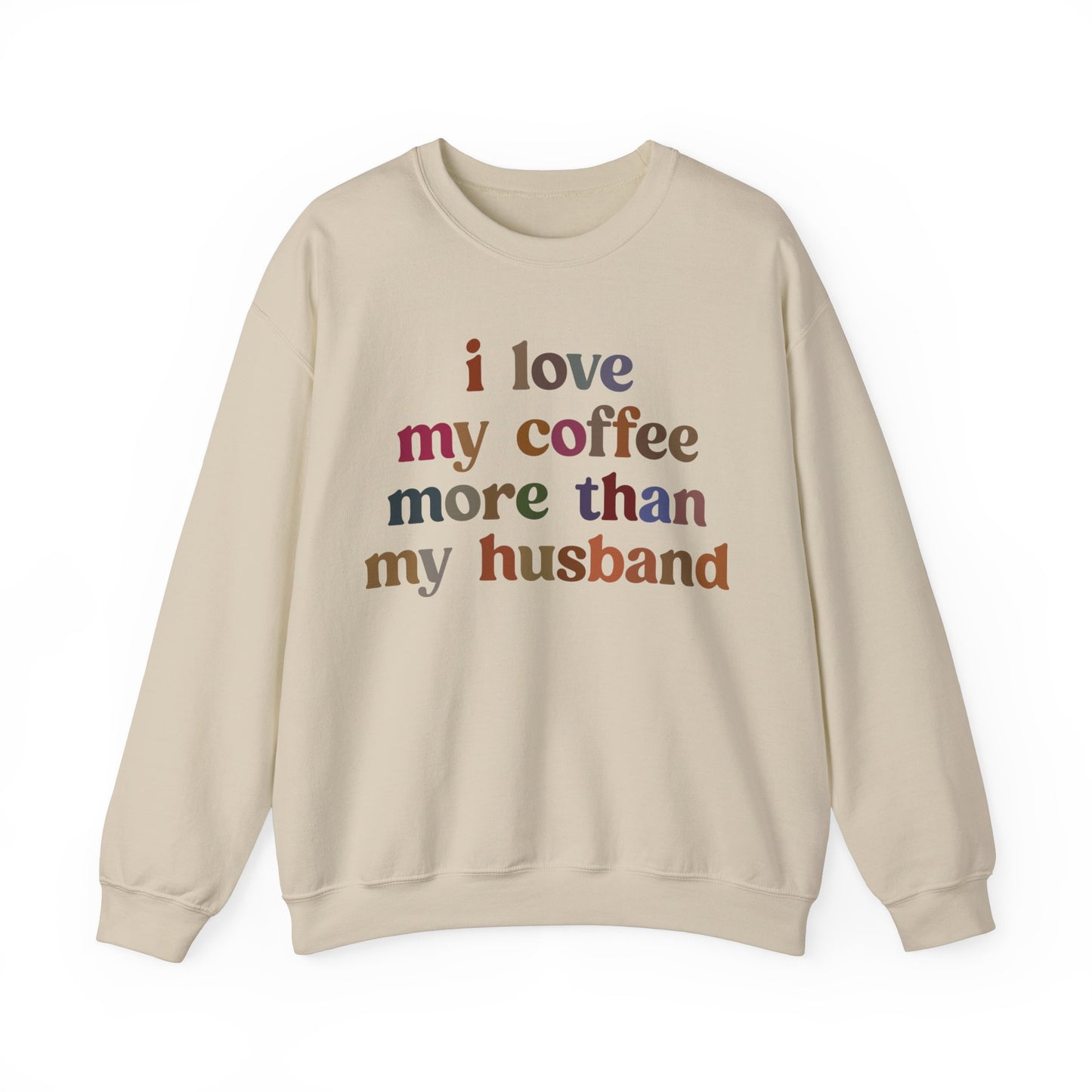 I Love My Coffee More Than My Husband Sweatshirt, Funny Coffee Lover Sweatshirt, Husband Gift, Gift For Husband Gift for lover Coffee, S1439