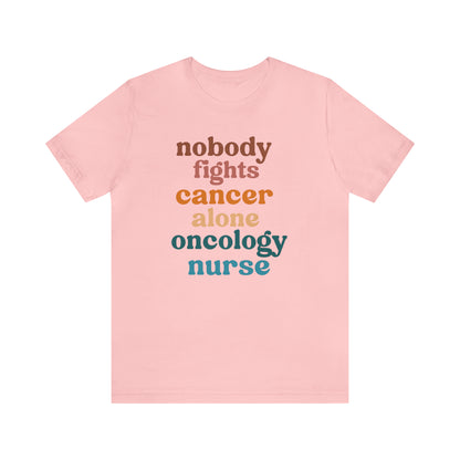 Oncology Nurse Shirt, Nobody Fights Cancer Alone Shirt, Medical Oncology Shirt, Cancer Nurse Shirt, T573