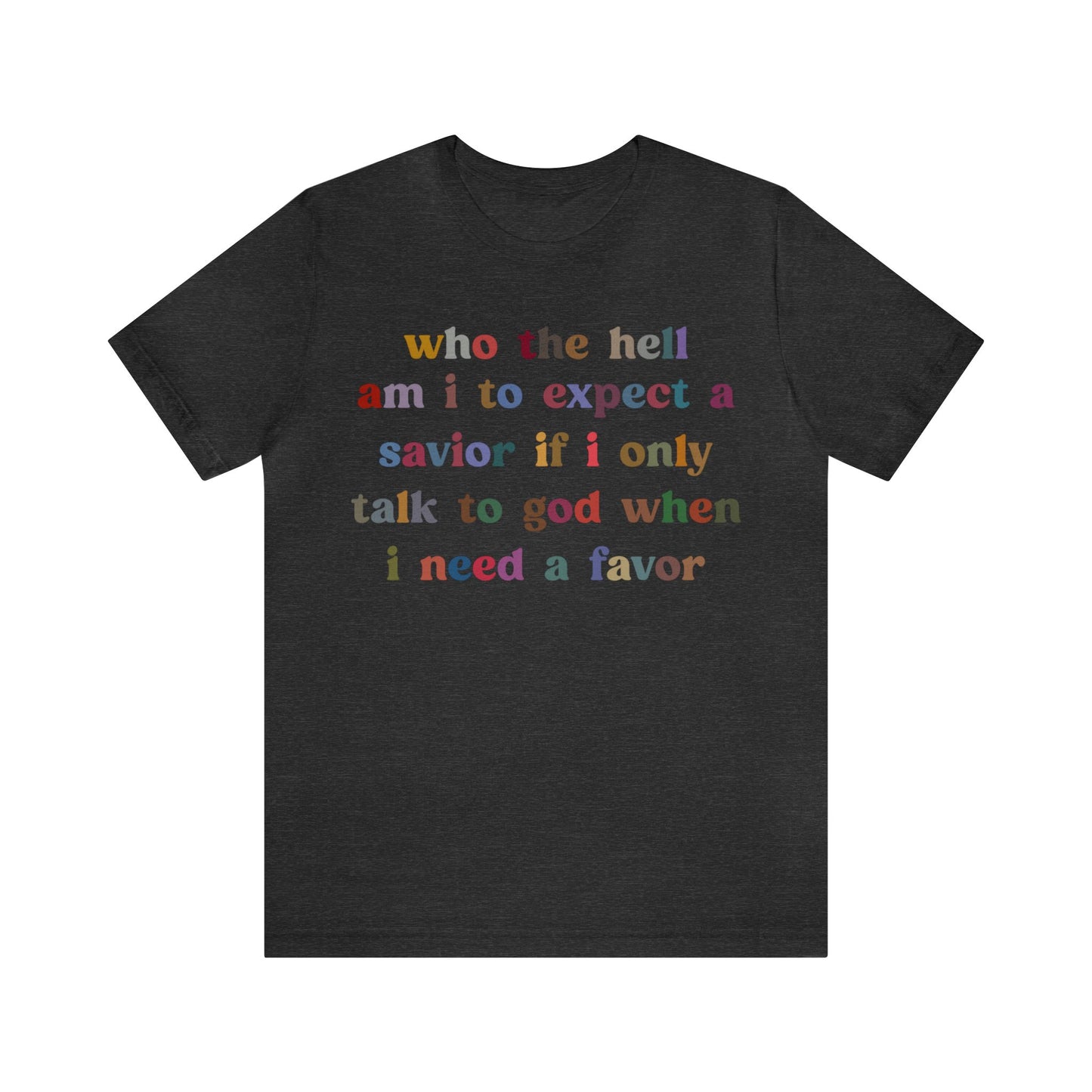 Who The Hell Am I To Expect A Savior Shirt, Godly Woman Shirt, Religious Women, Christian Shirt for Mom, Jesus Lover Shirt, T1253