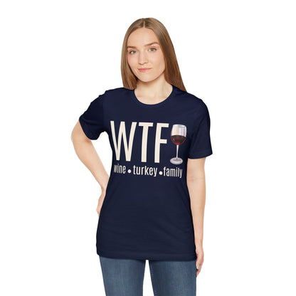 WTF shirt, Wine Turkey Family shirt, Thanksgiving shirt, Fall Sweater, Funny Thanksgiving, Thanksgiving short Sleeve Shirt, T868