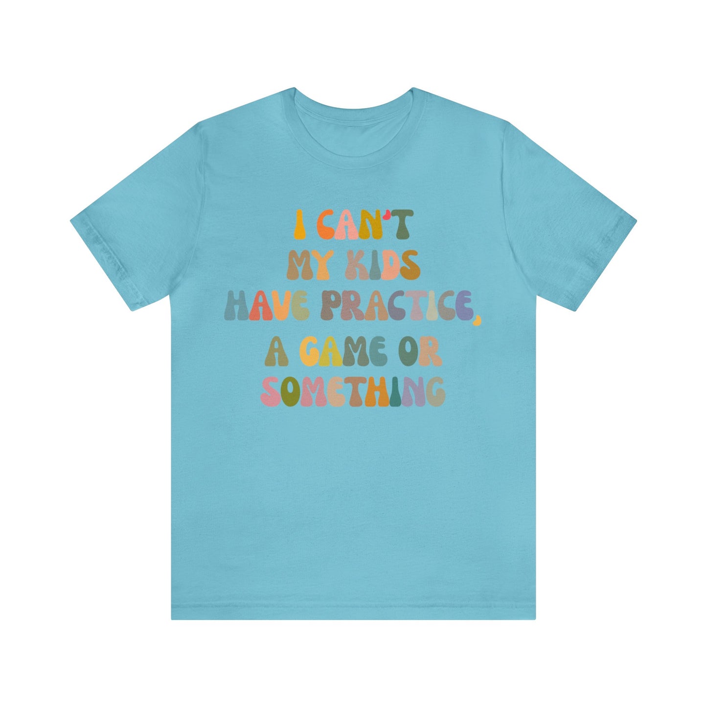 I Can't My Kids Have Practice A Game Or Something Shirt, Funny Sports Mom Shirt, Baseball Mom Shirt Soccer Mom Gift Game Season Shirt, T1440