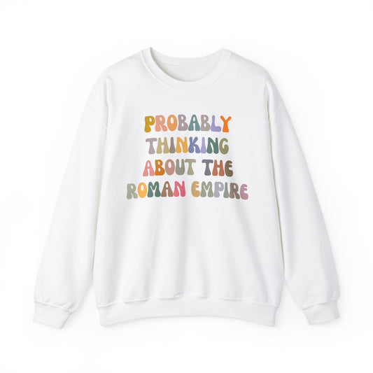 Probably Thinking About The Roman Empire Sweatshirt, Funny Quote Sweatshirt, Funny History Sweatshirt, Roman Empire Meme Sweatshirt, S1508