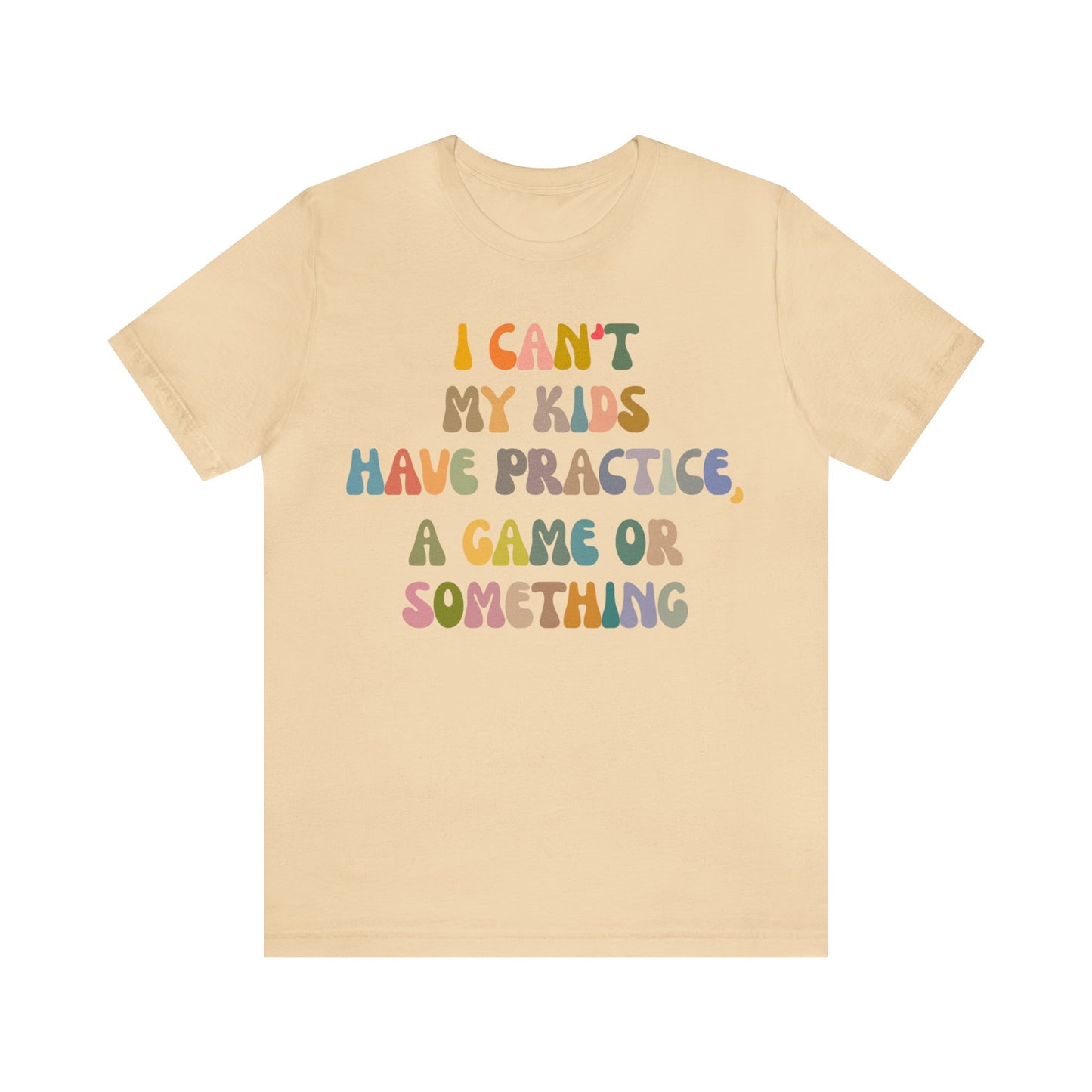 I Can't My Kids Have Practice A Game Or Something Shirt, Funny Sports Mom Shirt, Baseball Mom Shirt Soccer Mom Gift Game Season Shirt, T1440