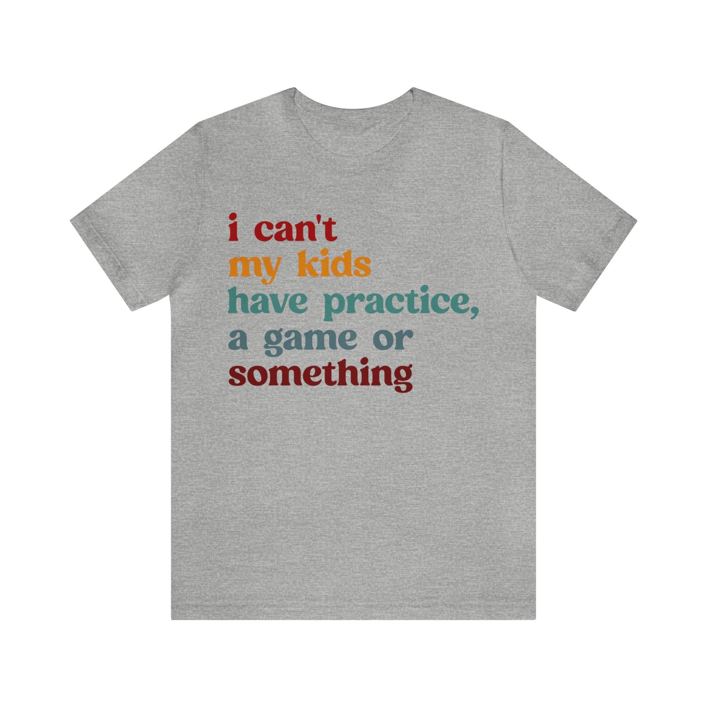 I Can't My Kids Have Practice A Game Or Something Shirt, Funny Sports Mom Shirt, Baseball Mom Shirt Soccer Mom Gift Game Season Shirt, T1442