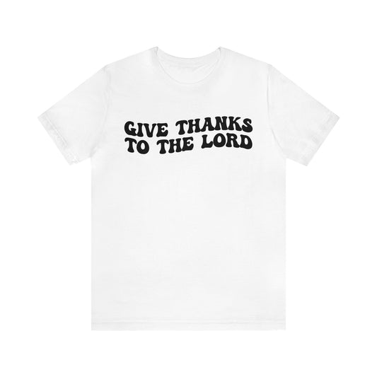 Give Thanks To The Lord Shirt, Jesus Lover Shirt, Godly Woman Shirt, Christian Shirt for Mom, Religious Mom Shirt, Shirt for Women, T1323