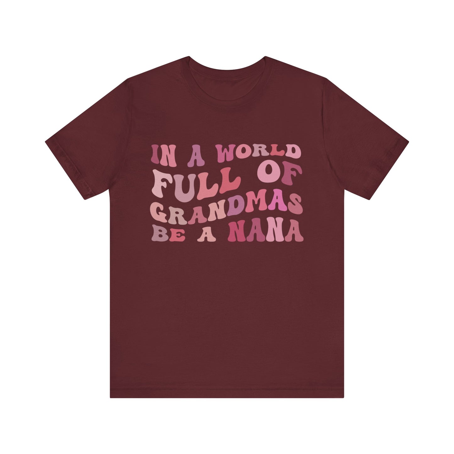 In A World Full Of Grandmas Be A Nana Shirt, Cool Nana Tshirt, Best Grandma Shirt, Mother's Day Gift, Favorite Granny, T1079