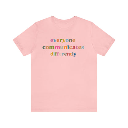 Everyone Communicates Differently Shirt, Special Education Teacher Shirt Inclusive Shirt, Autism Awareness Shirt, ADHD Shirt, T808