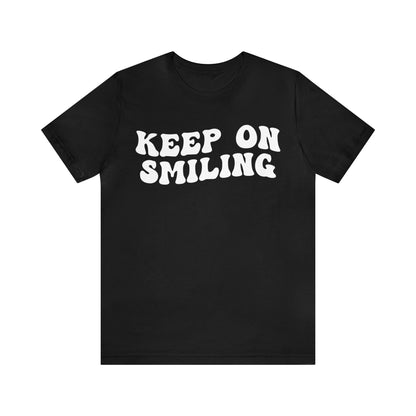 Keep On Smiling Shirt, Encouragement Shirt, Christian Mom Shirt, Positivity Shirt, Be Kind Shirt, Motivational Shirt, T1293