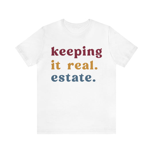 Keeping It Real Estate Shirt Real Estate Broker Shirt, Gift For Realtor Funny Real Estate Professional Shirt, Real Estate Agent Shirt, T1153