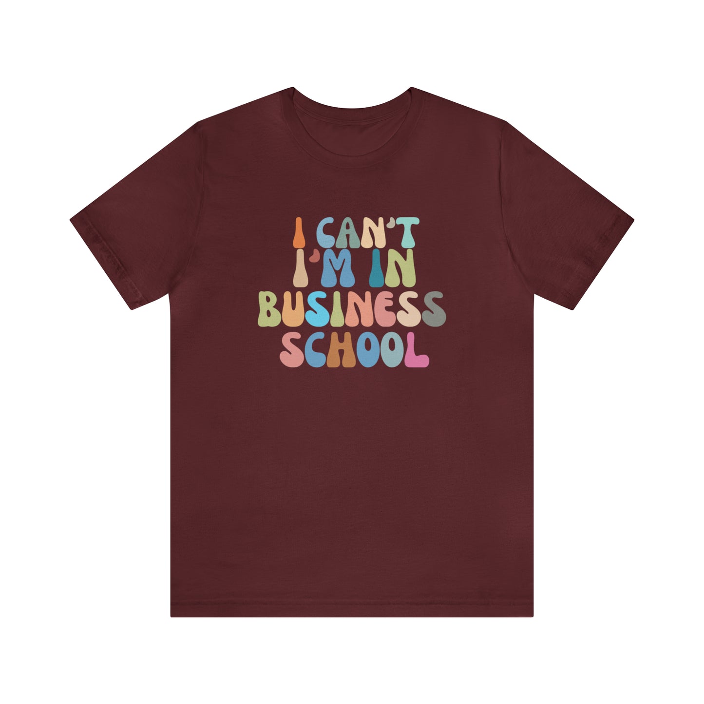 Business Management Shirt, I Can't I'm In Business School Shirt, Entrepreneur Shirt, T332