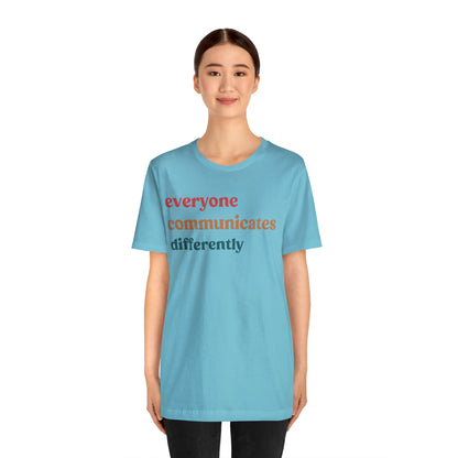 Everyone Communicates Differently Shirt, Special Education Teacher Shirt Inclusive Shirt, Autism Awareness Shirt, ADHD Shirt, T810