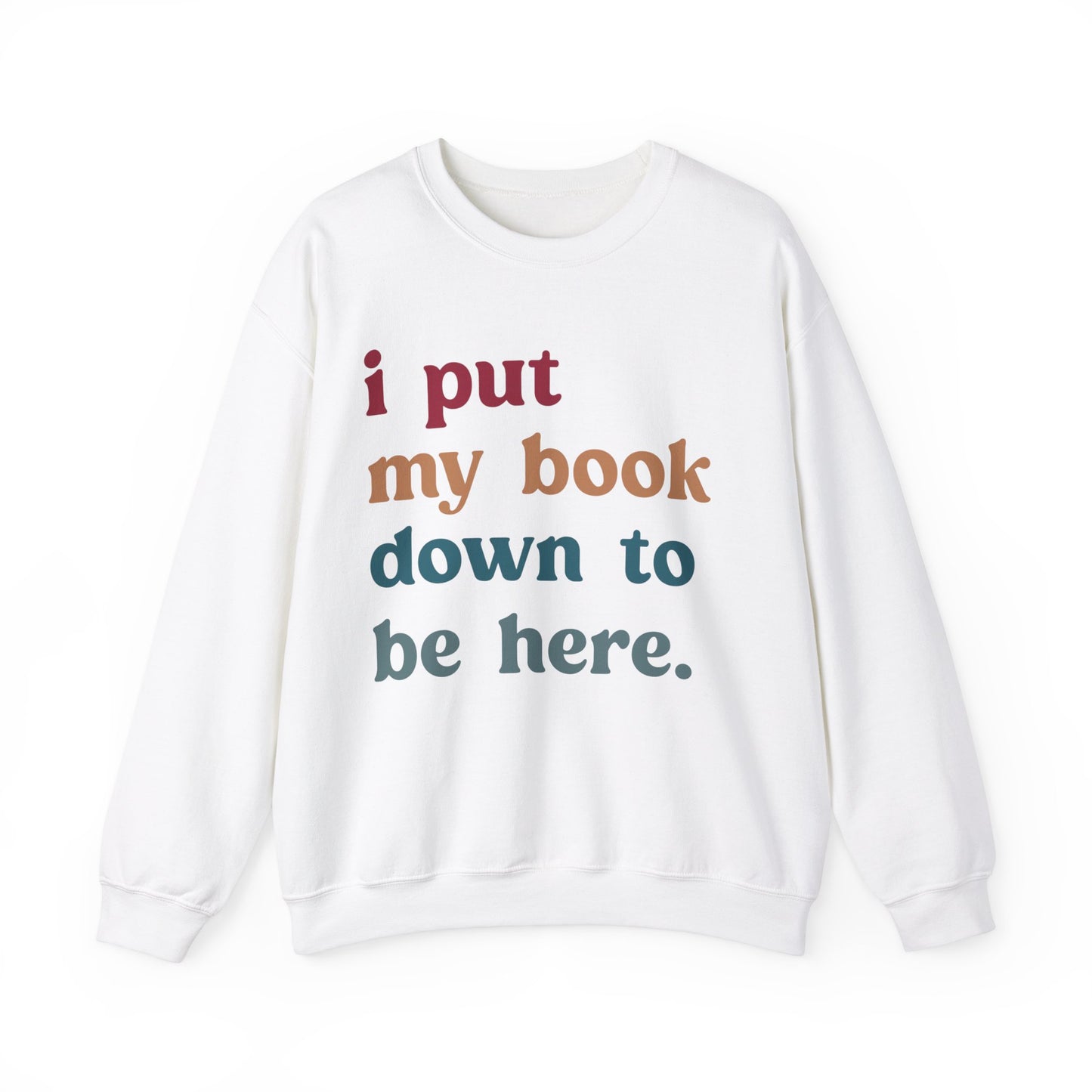 I Put My Book Down To Be Here Sweatshirt, Bookworm Gift, Librarian Sweatshirt, Book Lovers Club Sweatshirt, Book Nerd Sweatshirt, S1224