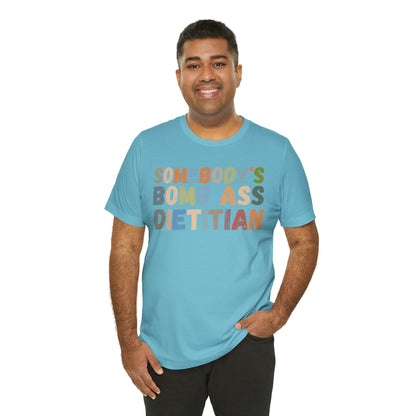 Funny Dietetics Shirt, Somebody's Bomb Ass Dietitian Shirt, Nutritionist Shirt, T297