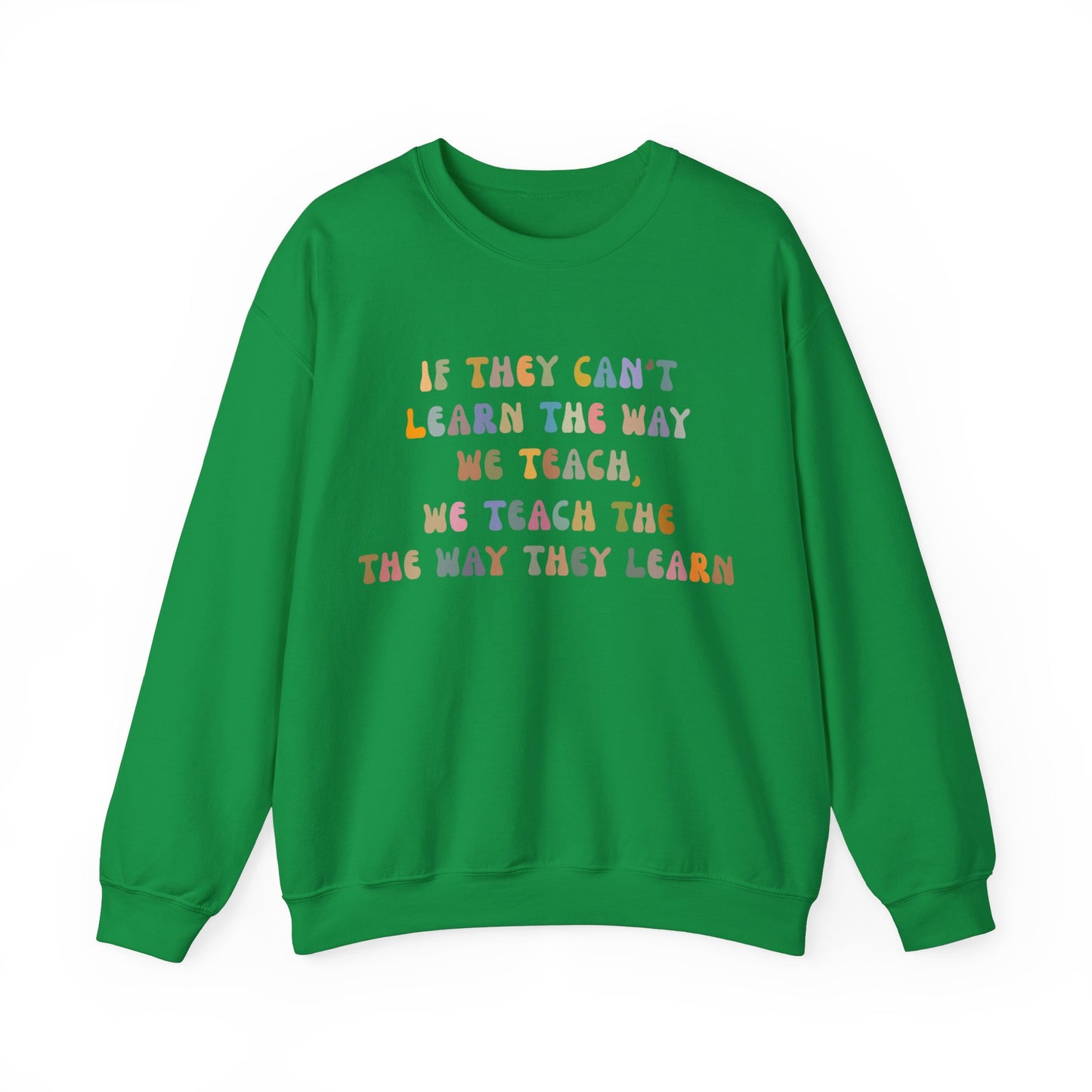 If They Can't Learn The Way We Teach, We Teach The Way They Learn Sweatshirt, ABA Sweatshirt, Behavioral Specialist Sweatshirt, S1154