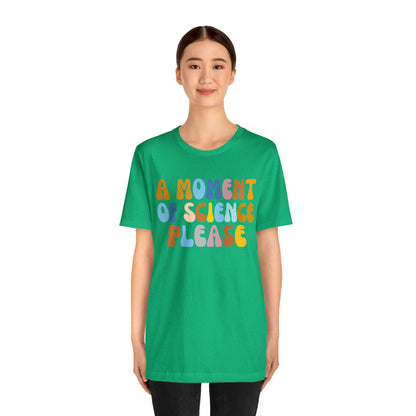 A Moment Of Science Please Shirt, Science Lover Shirt, T239