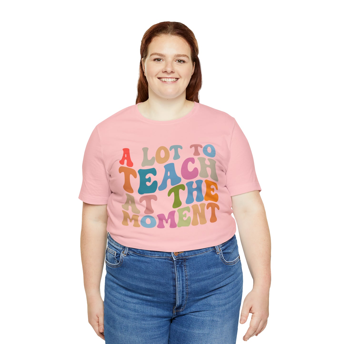 Motivational Shirt, A Lot To Teach At The Moment Shirt, Teacher Shirt, Teacher Appreciation, Back To School Shirt, T499