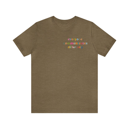 Everyone Communicates Differently Shirt, Special Education Teacher Shirt Inclusive Shirt, Autism Awareness Shirt, ADHD Shirt, T809