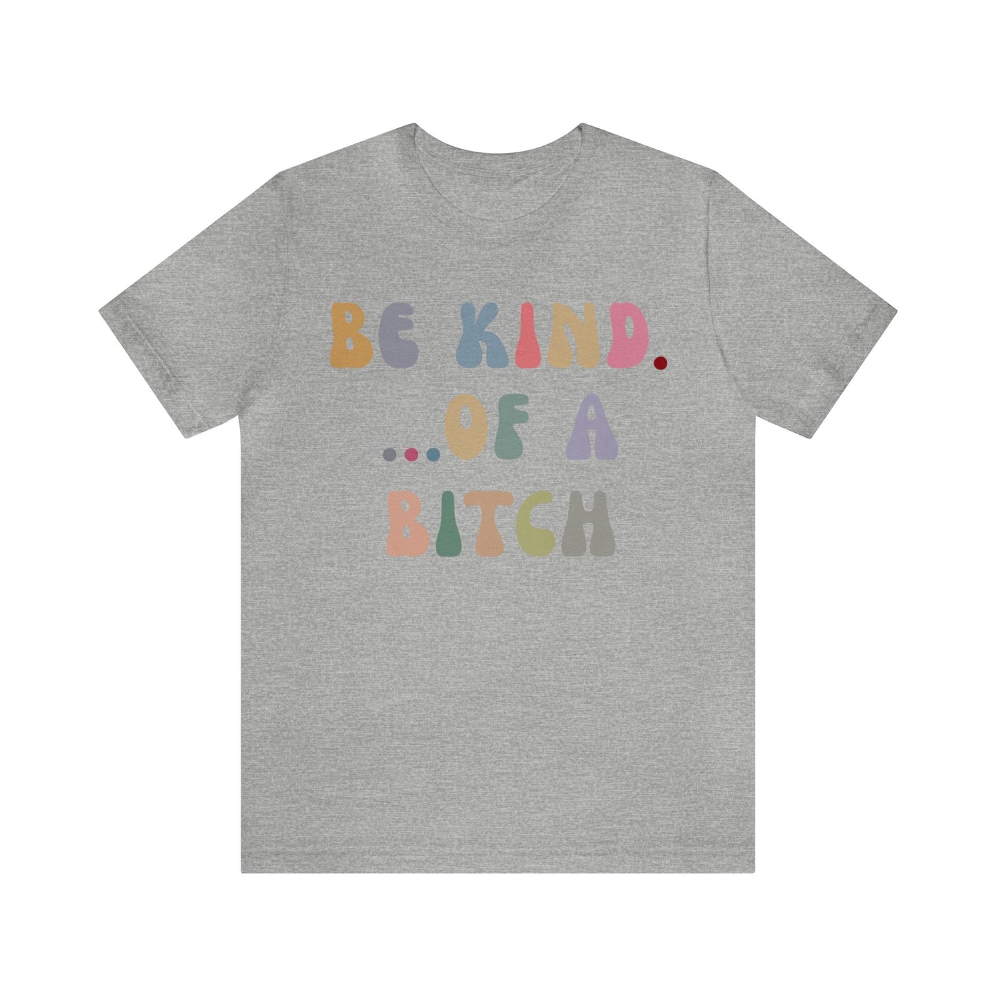 Be Kind Of A Bitch Shirt, Funny Girls Shirt, Funny Sassy Shirt, Sarcasm Shirt for Women, Funny Gift for Friends, Gift For Girls, T1198