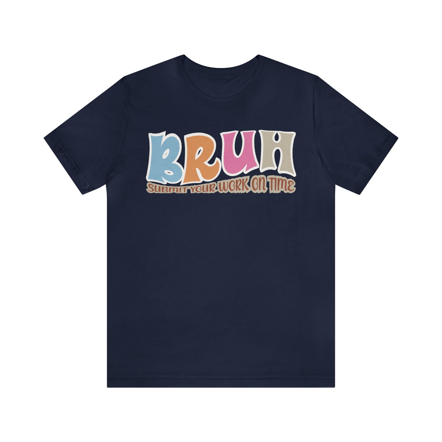 Cool Teacher Shirt, bruh submit your work on time, Bruh Shirt Gift For Teachers, Sarcastic Teacher Tee, Bruh Teacher Tee, T392