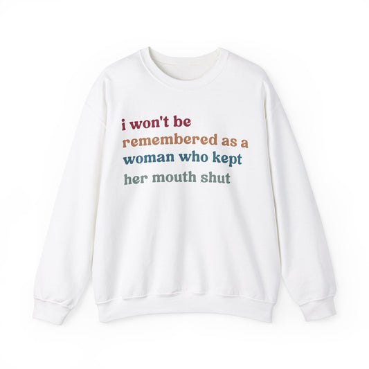 I Won't Be Remembered As A Woman Who Kept Her Mouth Shut Sweatshirt, Women Rights Equality, Women's Power Sweatshirt, S1087