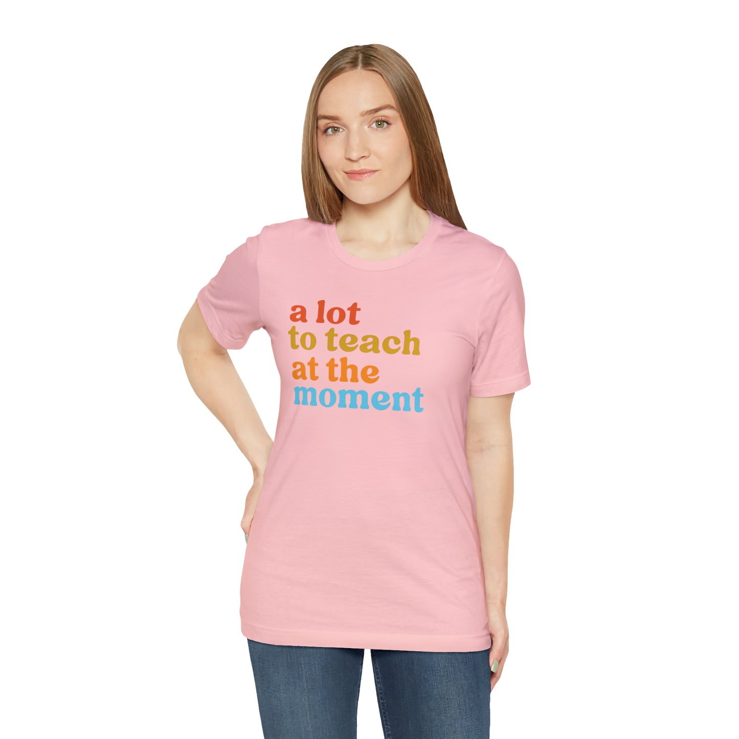 Motivational Shirt, A Lot To Teach At The Moment Shirt, Teacher Shirt, Teacher Appreciation, Back To School Shirt, T501