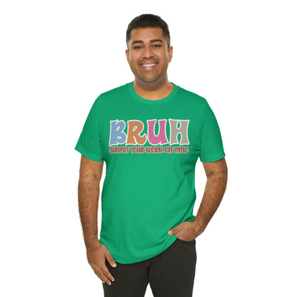 Cool Teacher Shirt, bruh submit your work on time, Bruh Shirt Gift For Teachers, Sarcastic Teacher Tee, Bruh Teacher Tee, T393