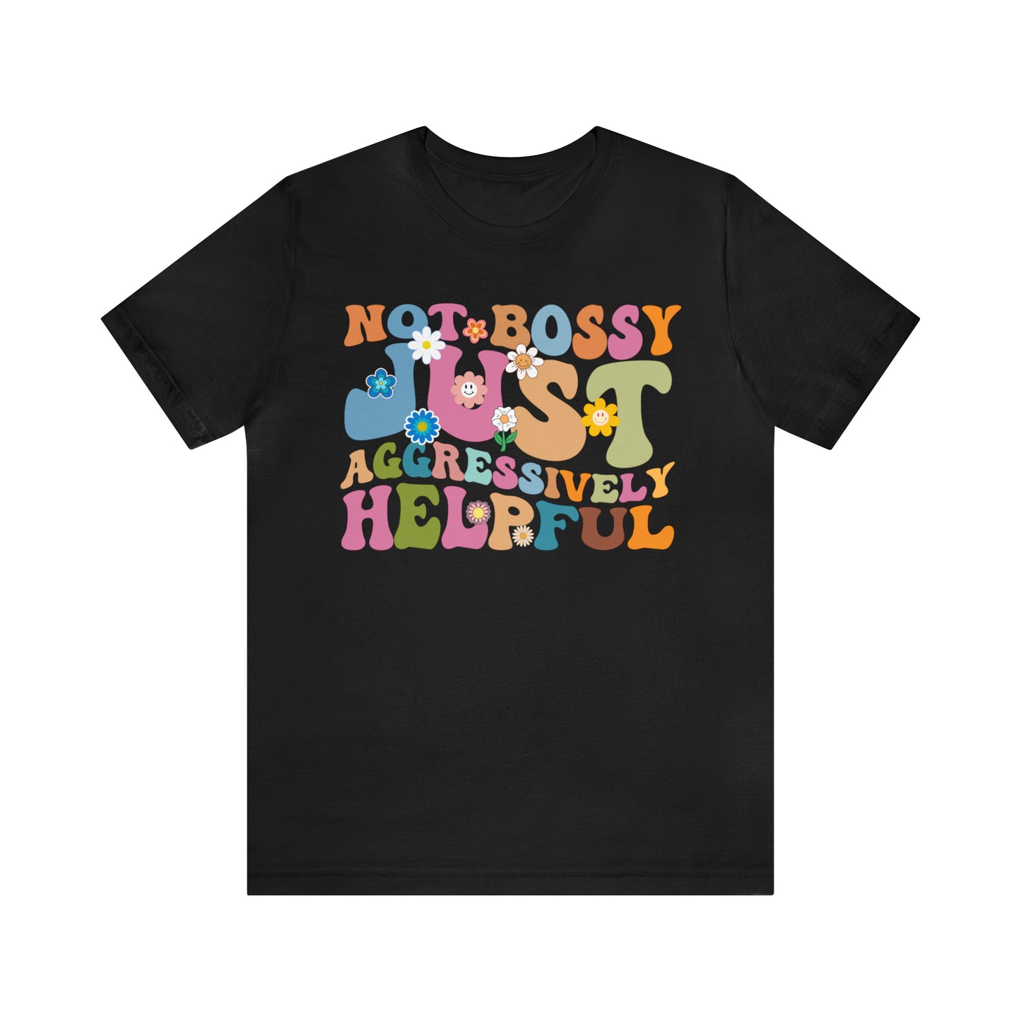 Not Bossy Just Aggressively Helpful Shirt, Bossy Mom Shirt, Shirt for Women, Sarcasm Shirt, Sarcastic Mom Shirt, T586