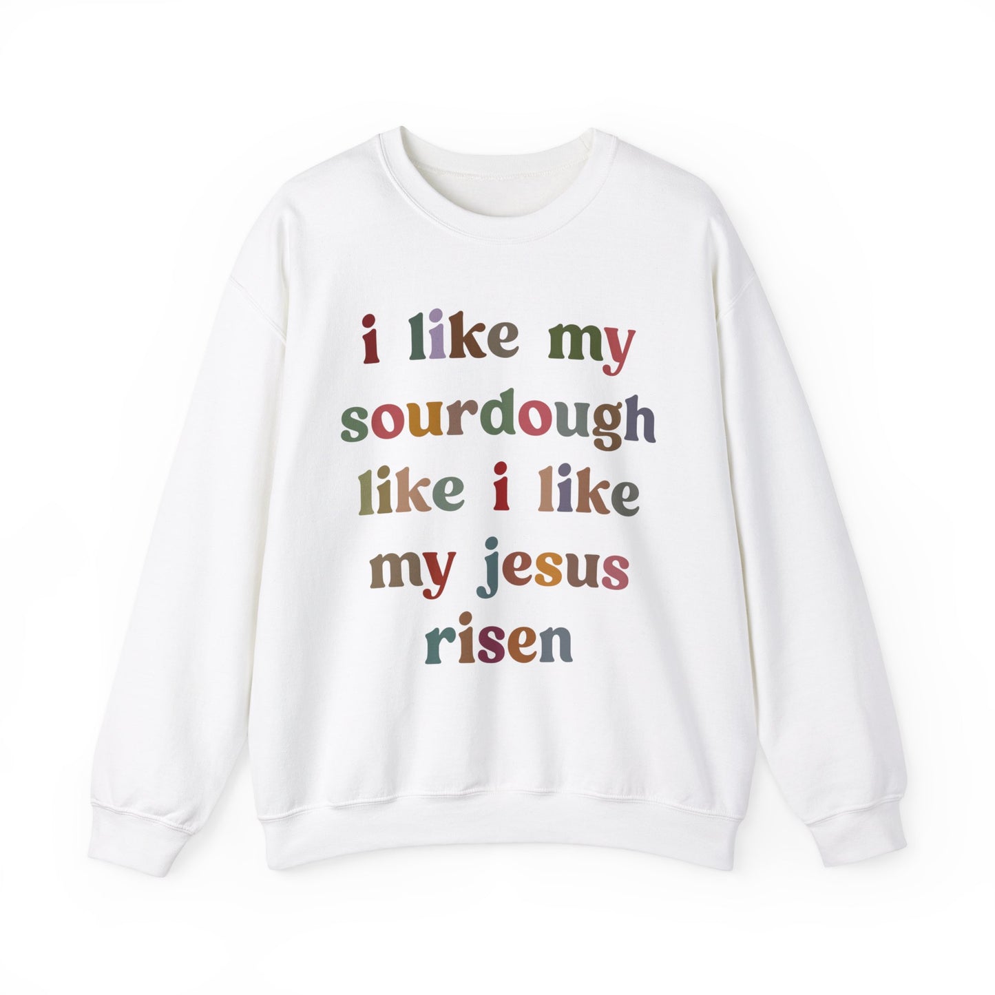 I Like My Sourdough Like I Like My Jesus Risen Sweatshirt, Godly Woman Sweatshirt, Christian Sweatshirt Mom, Jesus Lover Sweatshirt, S1238