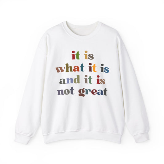 It Is What It Is And It Is Not Great Sweatshirt, Funny Quote Sweatshirt, Funny Meme Sweatshirt, Funny Mood Sweatshirt, S1511