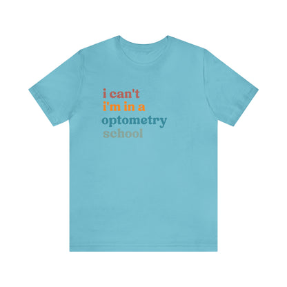 Eyecare Shirt, I Can't I'm In A Optometry School Shirt, Shirt for Optometry, Eyes Specialist Shirt, Eye Care Specialist, T461