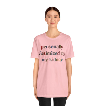 Personally Victimized By My Kidney Shirt, Kidney Disease Warrior, Gift for Kidney Survivor, Kidney Survivor Shirt, Kidney Awareness, T1545