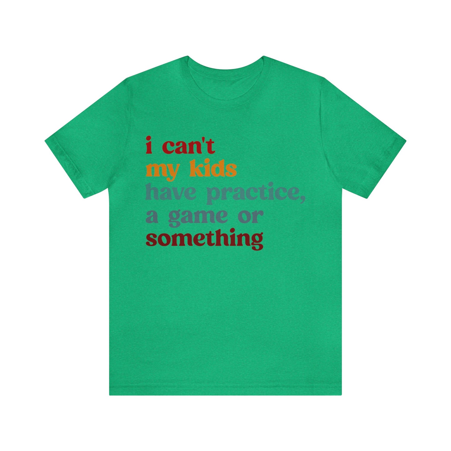 I Can't My Kids Have Practice A Game Or Something Shirt, Funny Sports Mom Shirt, Baseball Mom Shirt Soccer Mom Gift Game Season Shirt, T1442