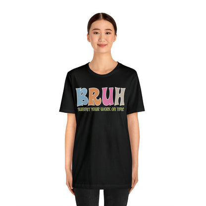 Cool Teacher Shirt, bruh submit your work on time, Bruh Shirt Gift For Teachers, Sarcastic Teacher Tee, Bruh Teacher Tee, T391