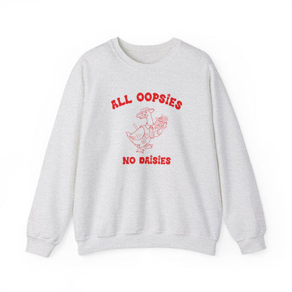 All Oopsies No Daisies Sweatshirt, Funny Sweatshirt, Funny Meme Sweatshirt, Silly Meme Sweatshirt, Mothers day Sweatshirt, S1588