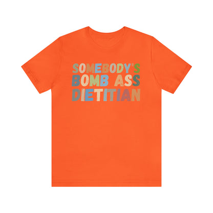 Funny Dietetics Shirt, Somebody's Bomb Ass Dietitian Shirt, Nutritionist Shirt, T297