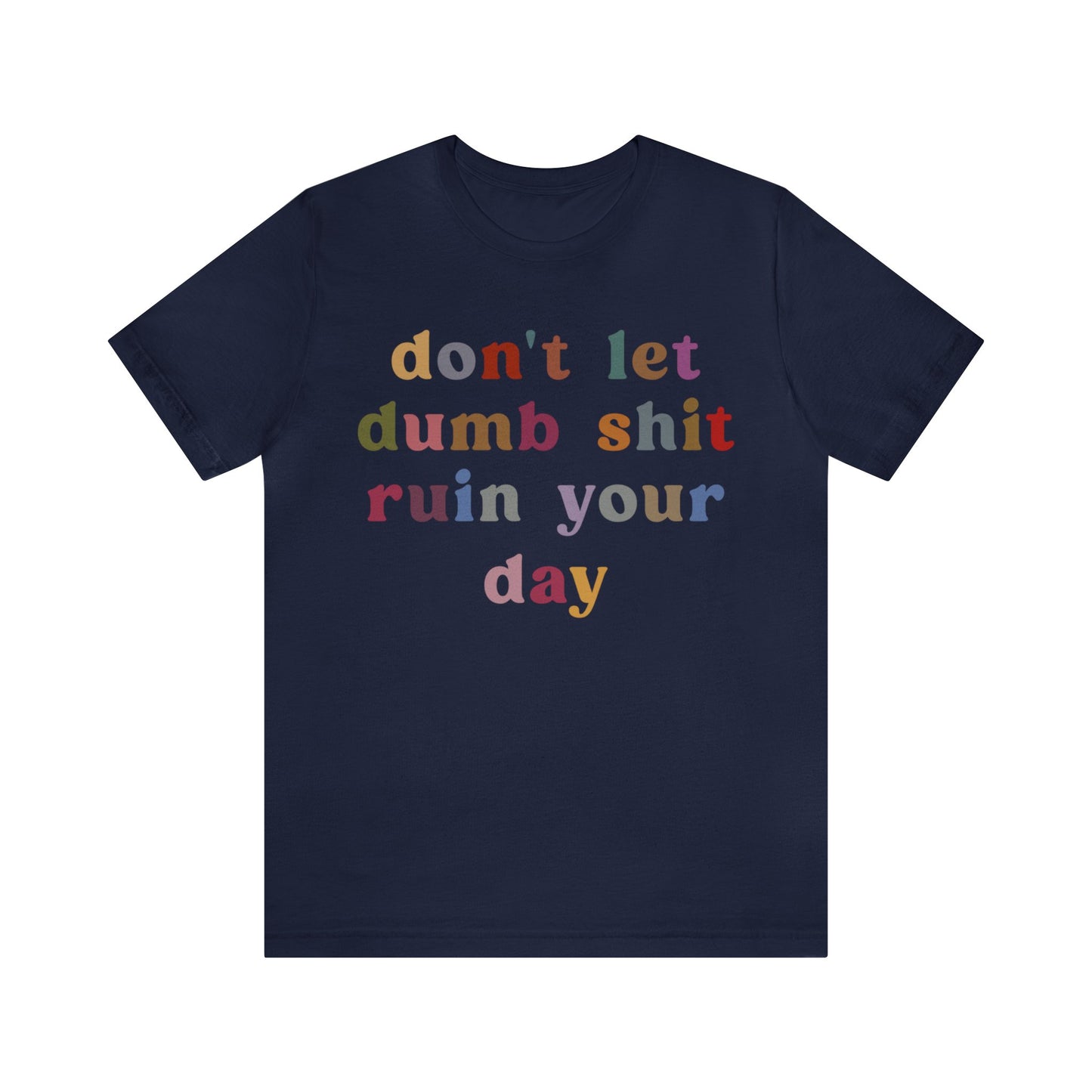 Don't Let Dumb Shit Ruin Your Day Shirt, Motivational Therapy Shirt, Mental Health Awareness Shirt, Funny Shirt for Women, T1188